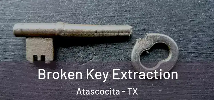 Broken Key Extraction Atascocita - TX